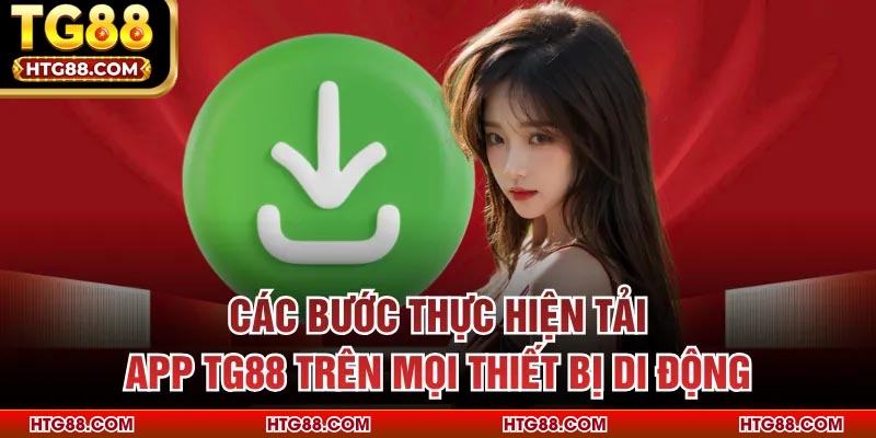 Các bước thực hiện tải app TG88 trên mọi thiết bị di động