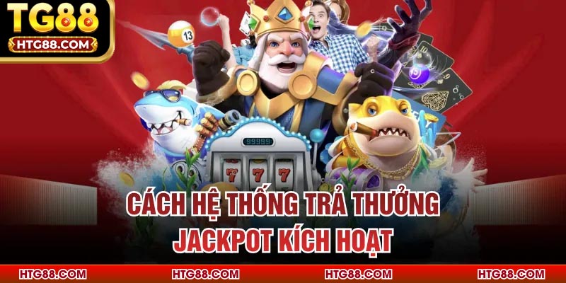 Cách hệ thống trả thưởng jackpot kích hoạt