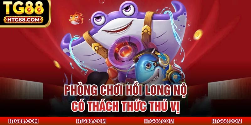 Phòng chơi Hồi Long Nộ có thách thức thú vị
