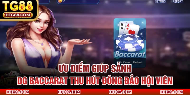 Ưu điểm giúp sảnh DG Baccarat thu hút đông đảo hội viên
