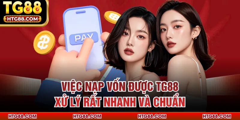 Việc nạp vốn được TG88 xử lý rất nhanh và chuẩn